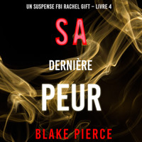 Sa Dernière Peur (Un suspense FBI Rachel Gift – Livre  4) - Blake Pierce - Hörbuch