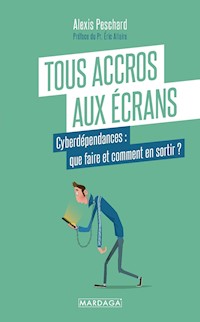 Tous accros aux écrans - Alexis Peschard - E-Book