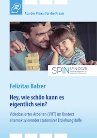 Videobasiertes Arbeiten (VHT) im Kontext elternaktivierender stationärer Erziehungshilfe - Felizitas Balzer - E-Book