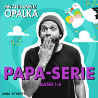 Papa-Serie: Band 1-3 - Melanie Amelie Opalka - Hörbuch