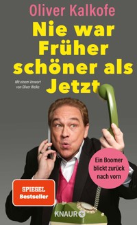 Nie war Früher schöner als Jetzt - Oliver Kalkofe - E-Book