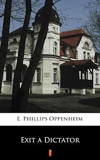 Exit a Dictator - E. Phillips Oppenheim - E-Book