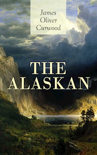 THE ALASKAN - James Oliver Curwood - E-Book