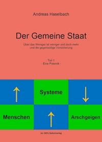 Der Gemeine Staat -Teil 1- Eine Polemik- - Andreas Haselbach - E-Book