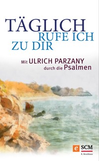 Täglich rufe ich zu dir - Ulrich Parzany - E-Book