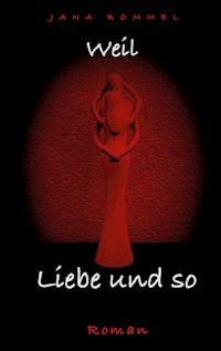 weil Liebe und so - Jana Rommel - E-Book