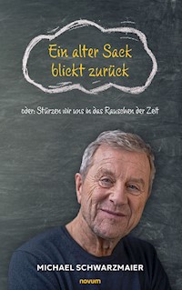 Ein alter Sack blickt zurück - Michael Schwarzmaier - E-Book