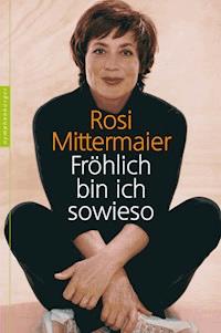 Fröhlich bin ich sowieso - Rosi Mittermaier - E-Book