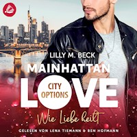 MAINHATTAN LOVE - Wie Liebe heilt (Die City Options Reihe) - Lilly M. Beck - Hörbuch