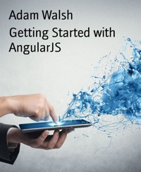 Getting Started with AngularJS - Adam Walsh - E-Book