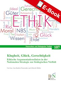 Klugheit, Glück, Gerechtigkeit. Ethische Argumentationslinien in der Nationalen Strategie zur biologischen Vielfalt -  - E-Book