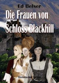 Die Frauen von Schloss Blackhill - Ed Belser - E-Book