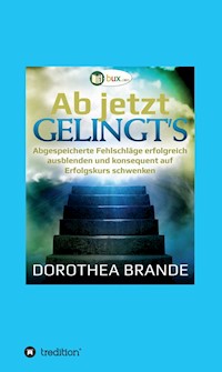 Ab jetzt gelingt's - Dorothea Brande - E-Book