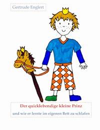 Der quicklebendige kleine Prinz und wie er lernte im eingenen Bett zu schlafen - Gertrude Englert - E-Book