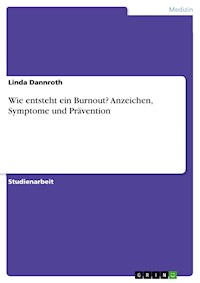 Wie entsteht ein Burnout? Anzeichen, Symptome und Prävention - Linda Dannroth - E-Book