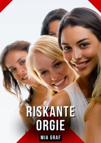 Riskante Orgie - Mia Graf - E-Book
