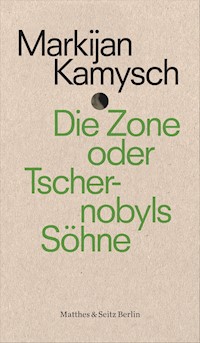 Die Zone oder Tschernobyls Söhne - Markijan Kamysch - E-Book