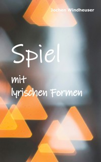 Spiel mit lyrischen Formen - Jochen Windheuser - E-Book