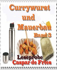 Currywurst und Mauerbau - Band 3 - Leseprobe - Caspar de Fries - kostenlos E-Book