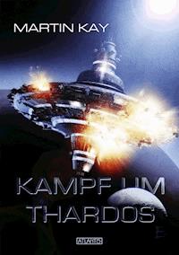 Kampf um Thardos - Martin Kay - E-Book
