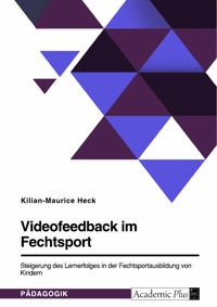 Videofeedback im Fechtsport - Kilian-Maurice Heck - E-Book
