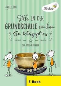 Stille in der Grundschule einüben: So klappt es - Annette Holl - E-Book