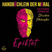 Handbüchlein der Moral: Ein zeitloser Leitfaden zur stoischen Philosophie - Epiktet - Hörbuch