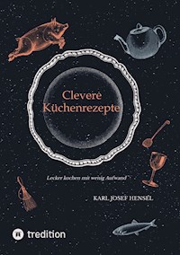 Clevere Küchenrezepte - Karl Josef Hensel - E-Book