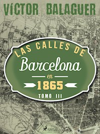 Las calles de Barcelona en 1865. Tomo III - Víctor Balaguer - E-Book