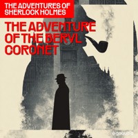 The Adventure of the Beryl Coronet (The Adventures of Sherlock Holmes, Episode 11) - Sir Arthur Conan Doyle - Hörbuch