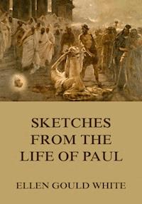 Sketches From The Life Of Paul - Ellen Gould White - E-Book