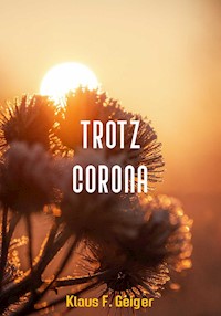 Trotz Corona - Klaus F Geiger - E-Book