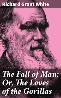 The Fall of Man; Or, The Loves of the Gorillas - Richard Grant White - E-Book