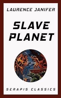 Slave Planet (Serapis Classics) - Laurence Janifer - E-Book