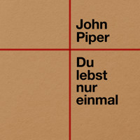 Du lebst nur einmal - John Piper - Hörbuch