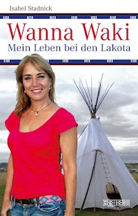 Wanna Waki - Mein Leben bei den Lakota - Isabel Stadnick - E-Book