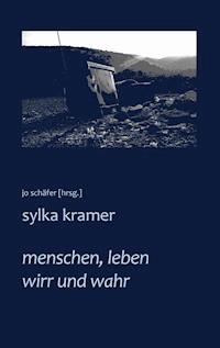 menschen, leben wirr und wahr - Sylka Kramer - E-Book