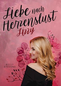 Liebe nach Herzenslust - Lizzy - Kelly Stevens - E-Book