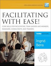 Facilitating with Ease! Core Skills for Facilitators, Team Leaders and  Members, Managers, Consultants, and Trainers - Ingrid Bens - E-Book