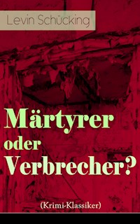 Märtyrer oder Verbrecher? (Krimi-Klassiker) - Levin Schücking - E-Book