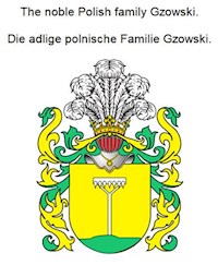 The noble Polish family Gzowski. Die adlige polnische Familie Gzowski. - Werner Zurek - E-Book
