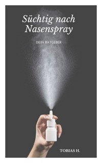 Süchtig nach Nasenspray - dein Ratgeber - Tobias Hopfmüller - E-Book