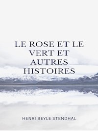 Le Rose et le Vert et autres histoires - Henri Beyle Stendhal - E-Book