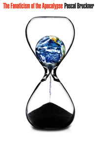 The Fanaticism of the Apocalypse - Pascal Bruckner - E-Book