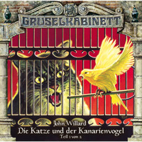 Gruselkabinett, Folge 84: Die Katze und der Kanarienvogel (Teil 1 von 2) - John Willard - Hörbuch