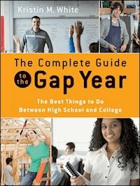 The Complete Guide to the Gap Year - Kristin M. White - E-Book