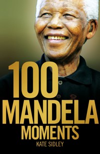 100 Mandela Moments - Kate Sidley - E-Book