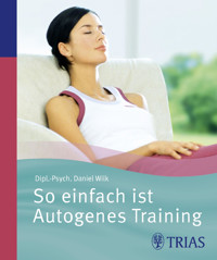 So einfach ist Autogenes Training - Daniel Wilk - E-Book
