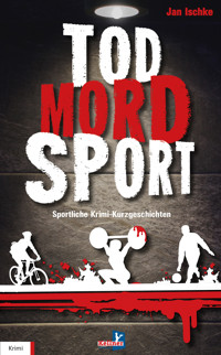 Tod, Mord, Sport - Jan Ischke - E-Book