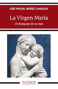 La Virgen María - José Miguel Ibáñez Langlois - E-Book